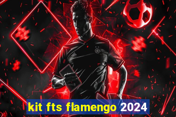 kit fts flamengo 2024